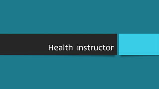 Health instructor
 