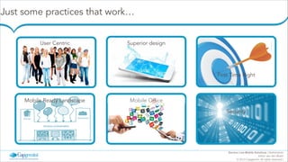 Just some practices that work…
User Centric

Superior design

First Time Right

Mobile Ready Landscape

Mobile Office
Security

Service Line Mobile Solutions | Netherlands
Arthur van den Boom
© 2013 Capgemini. All rights reserved |

 