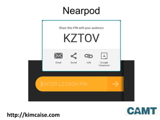 Nearpod
http://kimcaise.com
 