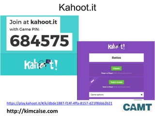 Kahoot.it
http://kimcaise.com
https://play.kahoot.it/#/k/dbde1887-f14f-4ffa-8157-d21f8bbb2b21
 