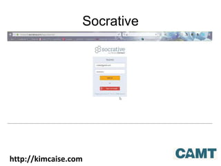 Socrative
http://kimcaise.com
 