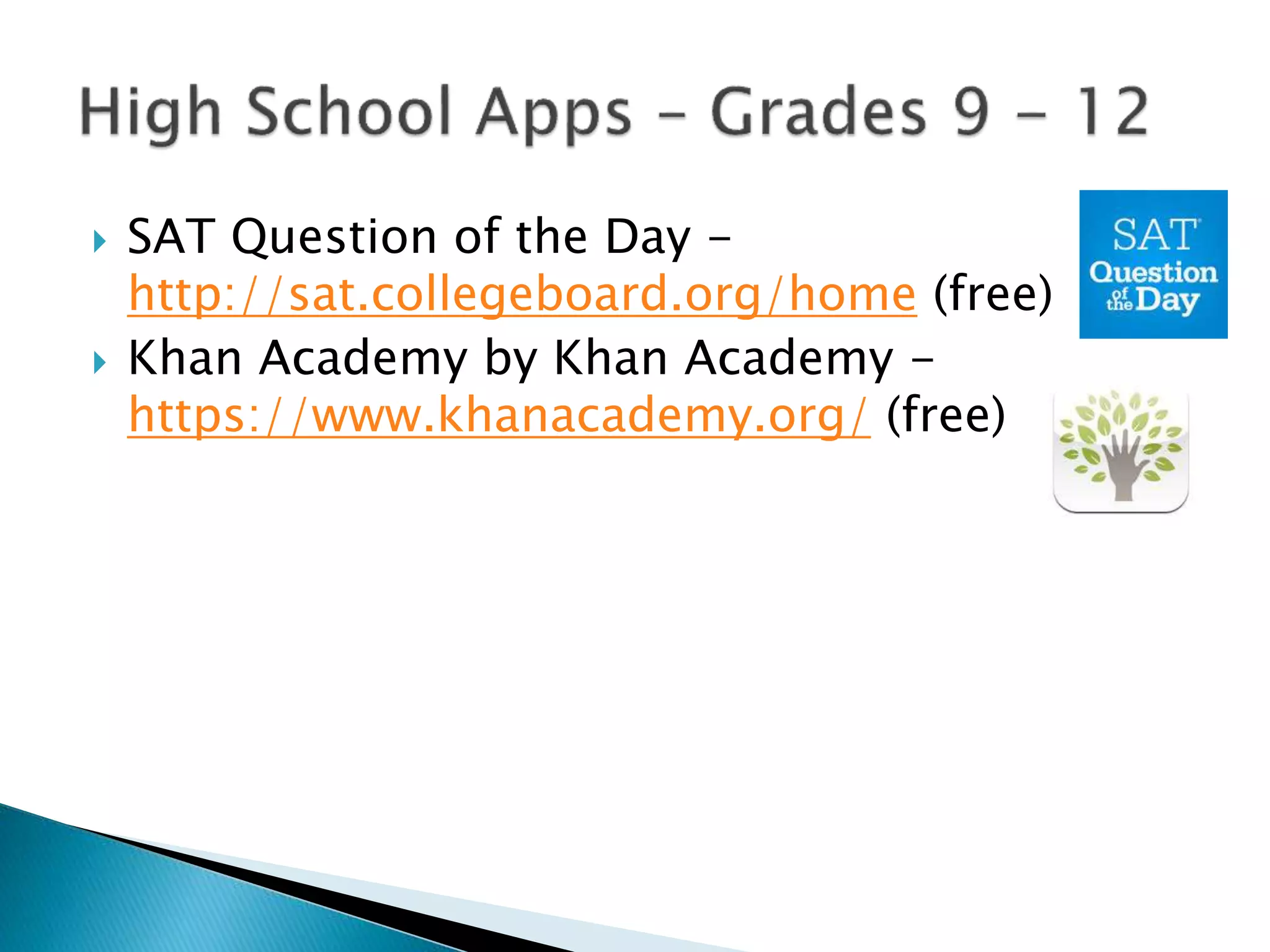  SAT Question of the Day -
http://sat.collegeboard.org/home (free)
 Khan Academy by Khan Academy -
https://www.khanacademy.org/ (free)
 