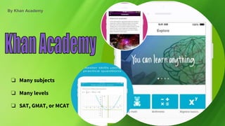 By Khan Academy
❏ Many subjects
❏ Many levels
❏ SAT, GMAT, or MCAT
 