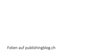 Folien auf publishingblog.ch
 