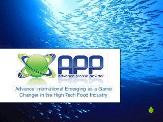 S
Advance International Emerging as a Game
Changer in the High Tech Food Industry
 