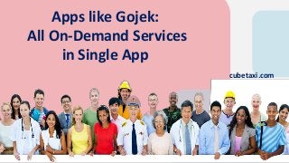 Apps like Gojek:
All On-Demand Services
in Single App
cubetaxi.com
 