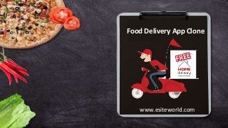 Food Delivery App Clone
www.esiteworld.com
 