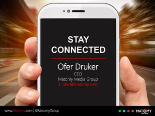 Ofer Druker
CEO
Matomy Media Group
E: ofer@matomy.com
STAY
CONNECTED
 