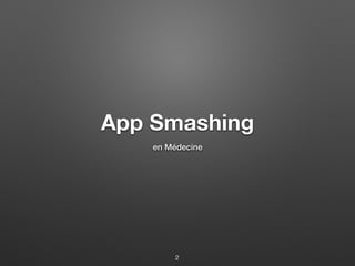 App Smashing
en Médecine
2
 