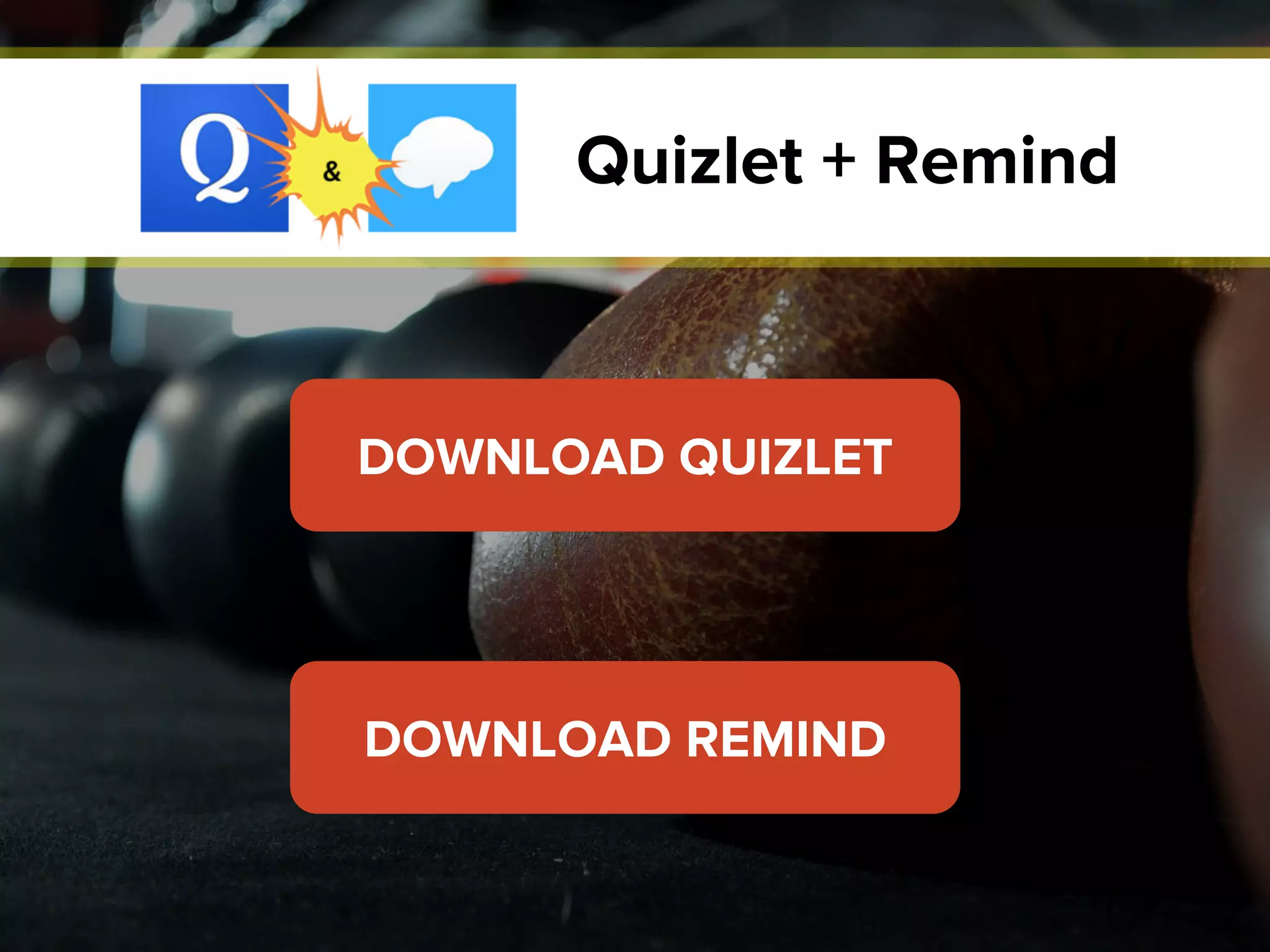 Quizlet + Remind
DOWNLOAD QUIZLET
DOWNLOAD REMIND
 