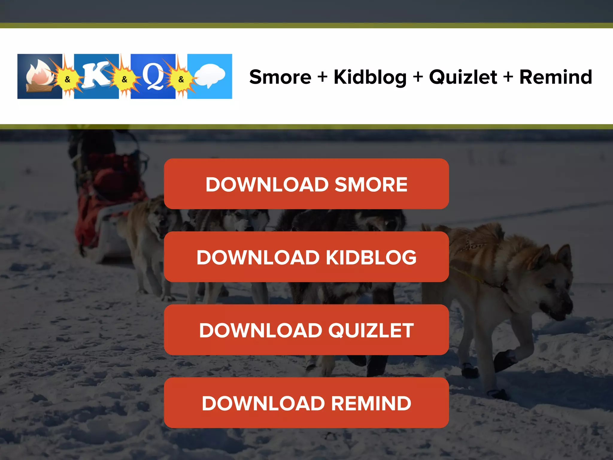DOWNLOAD SMORE
Smore + Kidblog + Quizlet + Remind
DOWNLOAD KIDBLOG
DOWNLOAD QUIZLET
DOWNLOAD REMIND
 