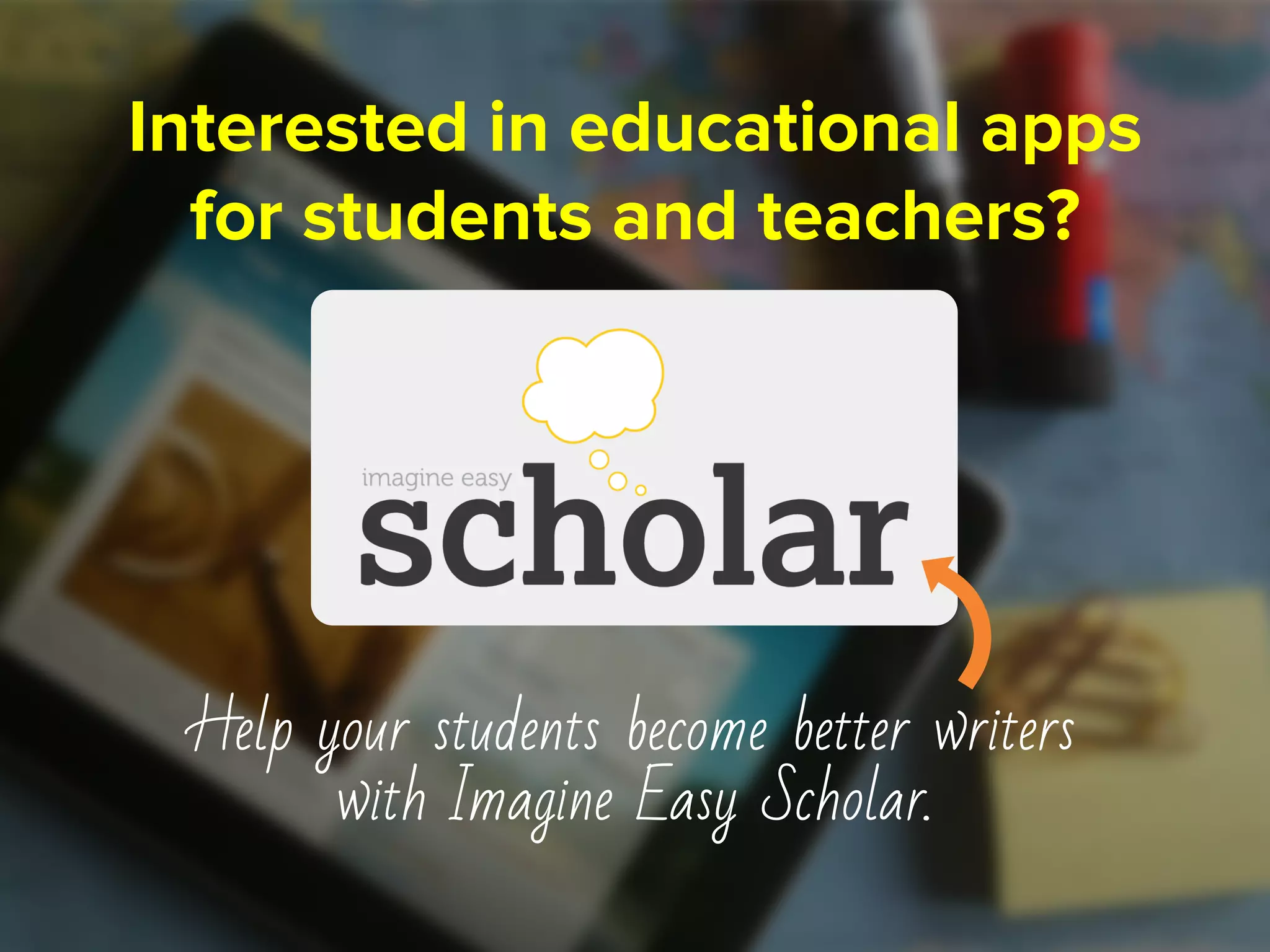 Interested in educational apps
for students and teachers?
Help your students become better writers
with Imagine Easy Scholar.
 