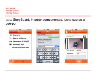 App Nativa
Interfáz Gráfica
Interfáz Gráfica
Interfaz: StoryBoard, Integrar componentes, lucha cuerpo a
cuerpo.
 