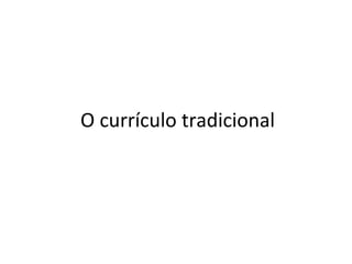O currículo tradicional 
