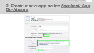 RUN THE SAMPLE APP founders@appsocial.ly
2. Create a new app on the Facebook App
Dashboard
 