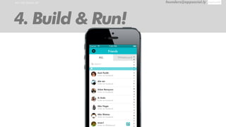 RUN THE SAMPLE APP founders@appsocial.ly
4. Build & Run!
 