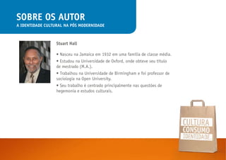 sobre os autor
a IdentIdade Cultural na Pós modernIdade



                  stuart Hall

                  • Nasceu na Ja...