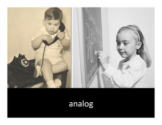analog	
  
 