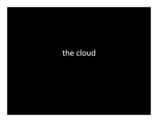 the	
  cloud	
  
 