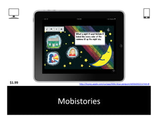 $1.99	
            hFp://itunes.apple.com/us/app/liFle-­‐blue-­‐penguin/id356202211?mt=8	
  	
  




            Mobistories	
  
 