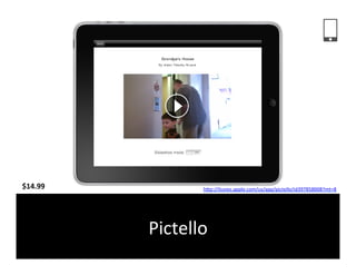 $14.99	
               hFp://itunes.apple.com/us/app/pictello/id397858008?mt=8	
  	
  




             Pictello	
  
 