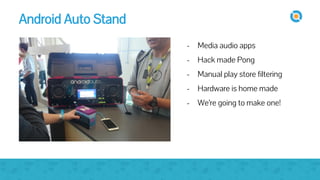 image
- Media audio apps
- Hack made Pong
- Manual play store filtering
- Hardware is home made
- We’re going to make one!
Android Auto Stand
 