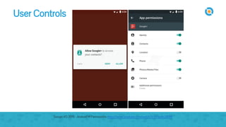 User Controls
Google I/O 2015 - Android M Permissions https://www.youtube.com/watch?v=f17qe9vZ8RM
 