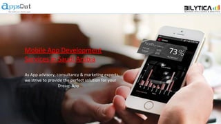 Mobile App Development
Services in Saudi Arabia
As App advisory, consultancy & marketing experts,
we strive to provide the perfect solution for your
Dream App
 