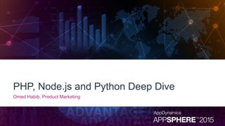 PHP, Node.js and Python Deep Dive
Omed Habib, Product Marketing
 