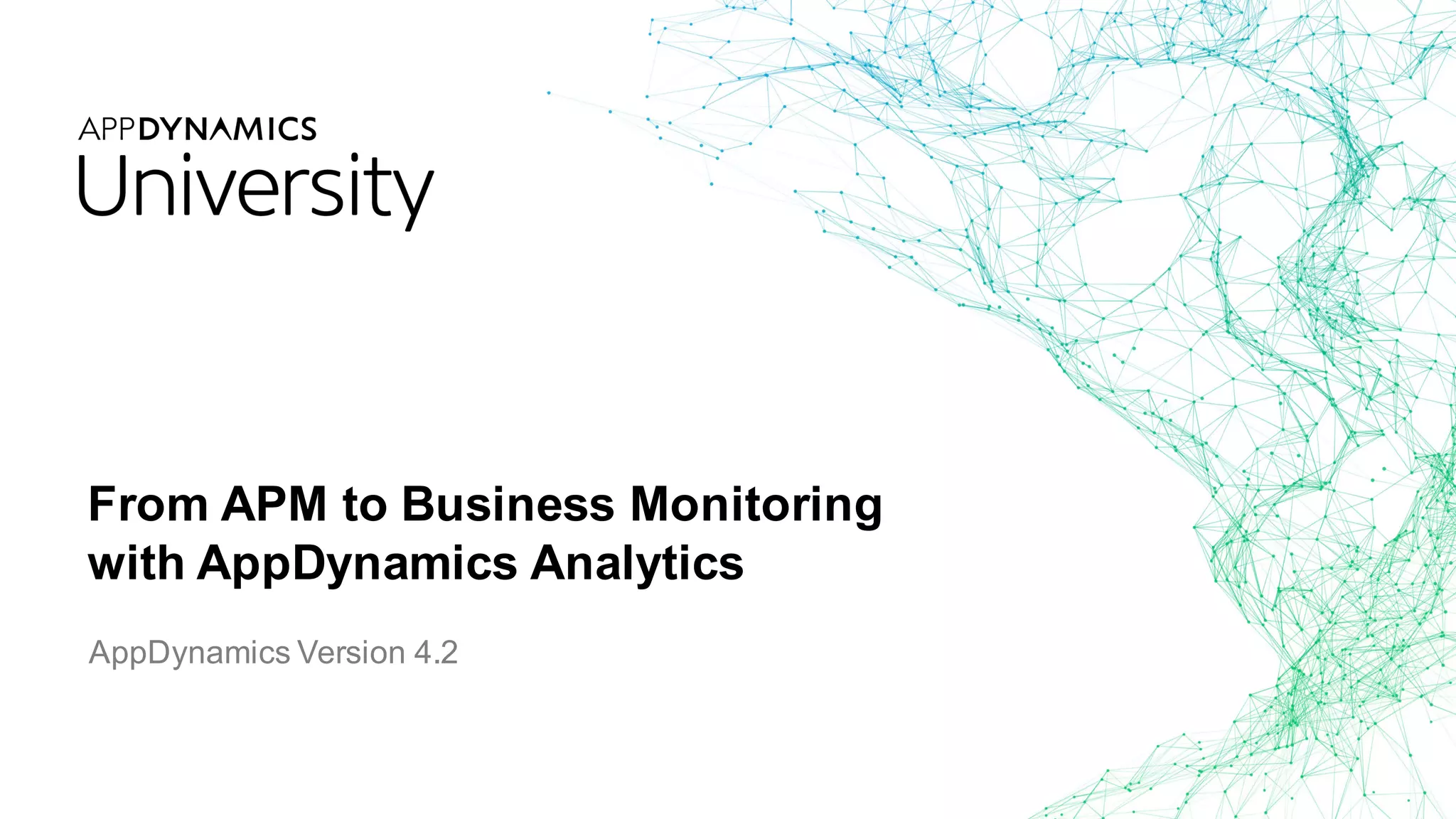 From APM to Business Monitoring
with AppDynamics Analytics
AppDynamics Version 4.2
 