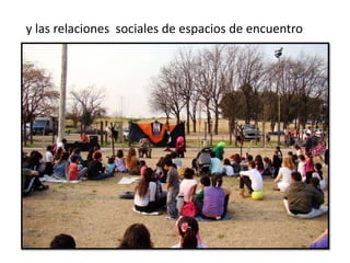 y las relaciones sociales de espacios de encuentro
