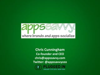 Chris Cunningham
  Co-founder and CEO
 chris@appssavvy.com
Twitter: @appssavvyceo
 