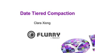 Date Tiered Compaction
Clara Xiong
 