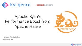Hongbin Ma, Luke Han
Kyligence Inc.
Apache Kylin’s
Performance Boost from
Apache HBase
 