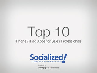Top 10
iPhone / iPad Apps for Sales Professionals




              P O WE R E D B Y
 