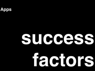 Apps




       success
        factors
 