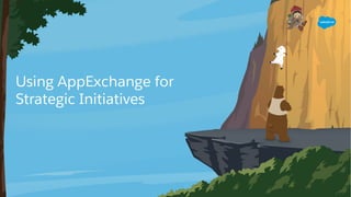 Using AppExchange for
Strategic Initiatives
 