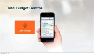 Total Budget Control.
Daily Budget
Monday, April 29, 13
 