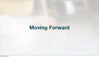 Moving Forward
Monday, April 29, 13
 