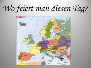Wo feiert man diesen Tag?
 