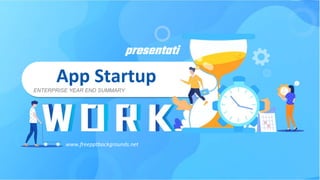 App Startup
ENTERPRISE YEAR END SUMMARY
presentati
on
www.freepptbackgrounds.net
 
