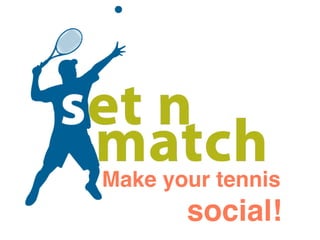 Make your tennis
       social!
 