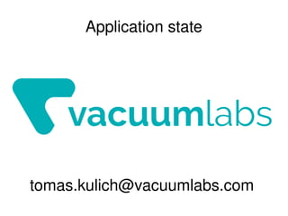 Application state 
tomas.kulich@vacuumlabs.com 
 