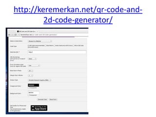 http://keremerkan.net/qr-code-and-
         2d-code-generator/
 