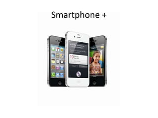 Smartphone +
 