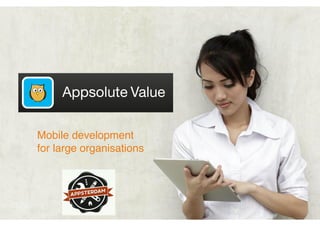 Mobile development !
for large organisations
 