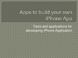 Tools and applications for
developing iPhone Application

 