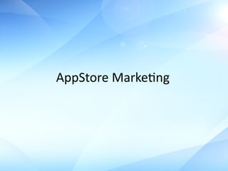 AppStore	
  MarkeQng
 
