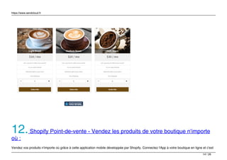 https://www.sendcloud.fr
12.Shopify Point-de-vente - Vendez les produits de votre boutique n'importe
où :
Vendez vos produits n'importe où grâce à cette application mobile développée par Shopify. Connectez l'App à votre boutique en ligne et c'est
14 / 26
 