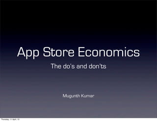 App Store Economics
                         The do’s and don’ts



                             Mugunth Kumar



Thursday, 11 April, 13
 